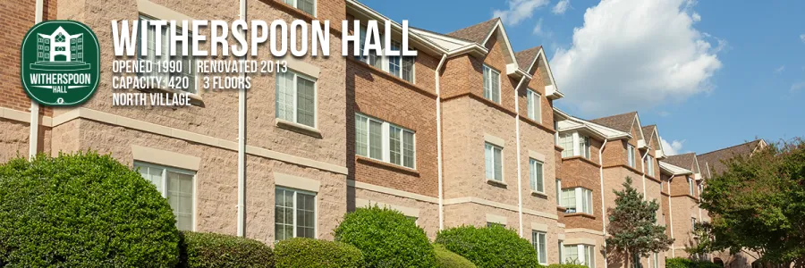 Witherspoon Hall - Opened 1990, Renovated 2013, Capacity: 420, 3 Floors, North Village